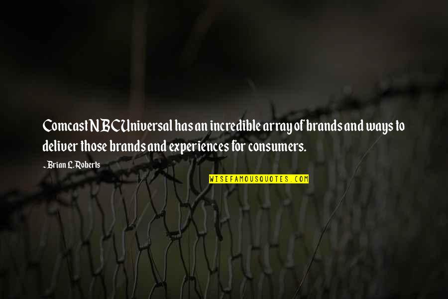 Zketchy Quotes By Brian L. Roberts: Comcast NBCUniversal has an incredible array of brands Zketchy Quotes By Brian L. Roberts: Comcast NBCUniversal has an incredible array of brands