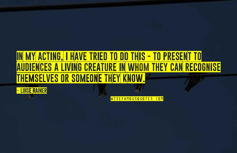 Zketchy Quotes By Luise Rainer: In my acting, I have tried to do Zketchy Quotes By Luise Rainer: In my acting, I have tried to do