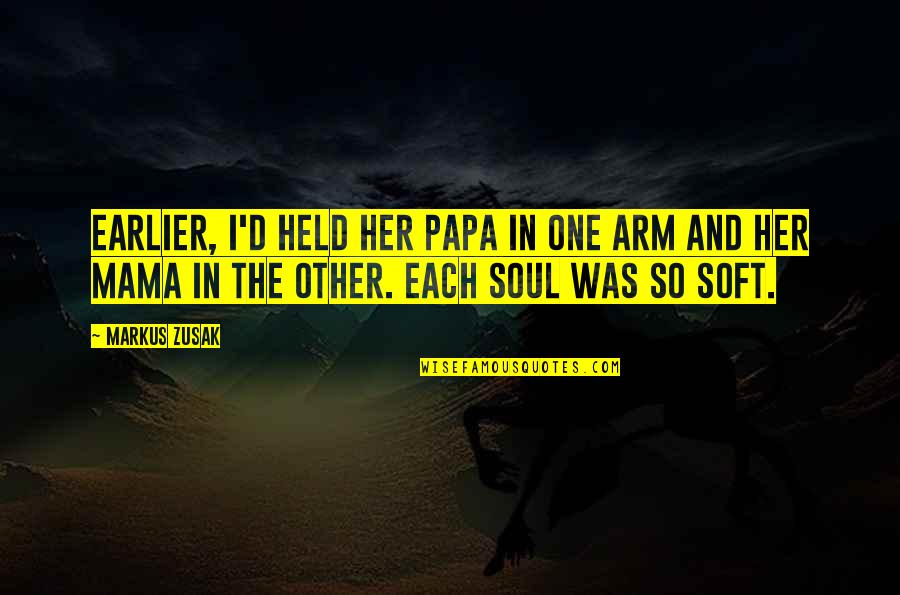 Zketchy Quotes By Markus Zusak: Earlier, I'd held her papa in one arm Zketchy Quotes By Markus Zusak: Earlier, I'd held her papa in one arm