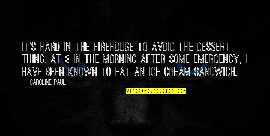 Zkettlez Quotes By Caroline Paul: It's hard in the firehouse to avoid the Zkettlez Quotes By Caroline Paul: It's hard in the firehouse to avoid the