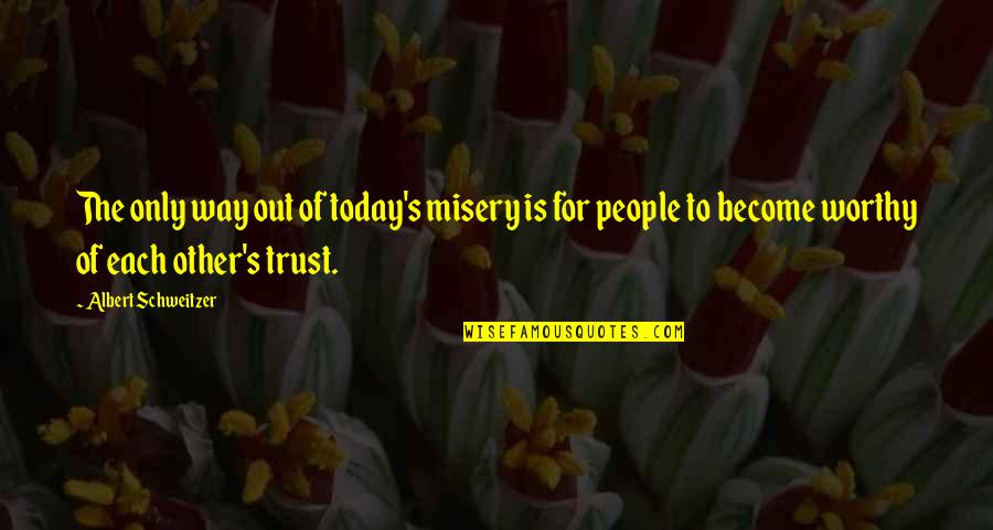 Zkl D Se Quotes By Albert Schweitzer: The only way out of today's misery is Zkl D Se Quotes By Albert Schweitzer: The only way out of today's misery is