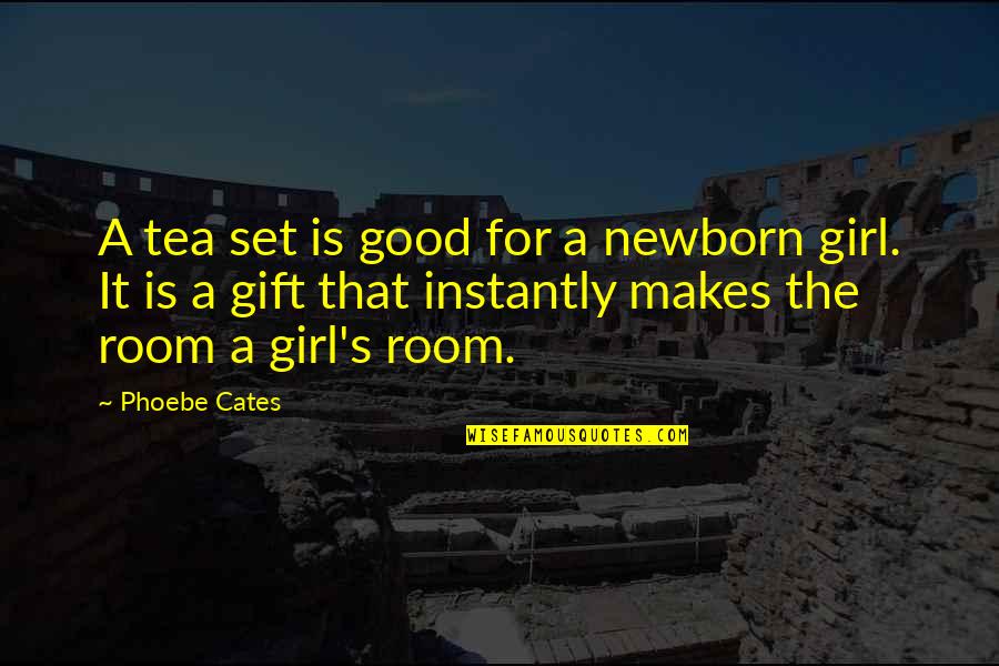 Zkl D Se Quotes By Phoebe Cates: A tea set is good for a newborn Zkl D Se Quotes By Phoebe Cates: A tea set is good for a newborn