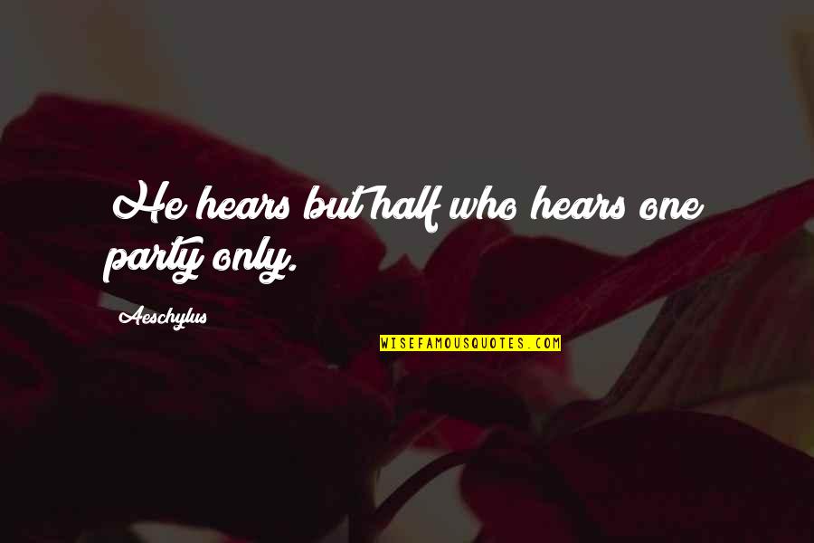 Zku Enost Quotes By Aeschylus: He hears but half who hears one party Zku Enost Quotes By Aeschylus: He hears but half who hears one party