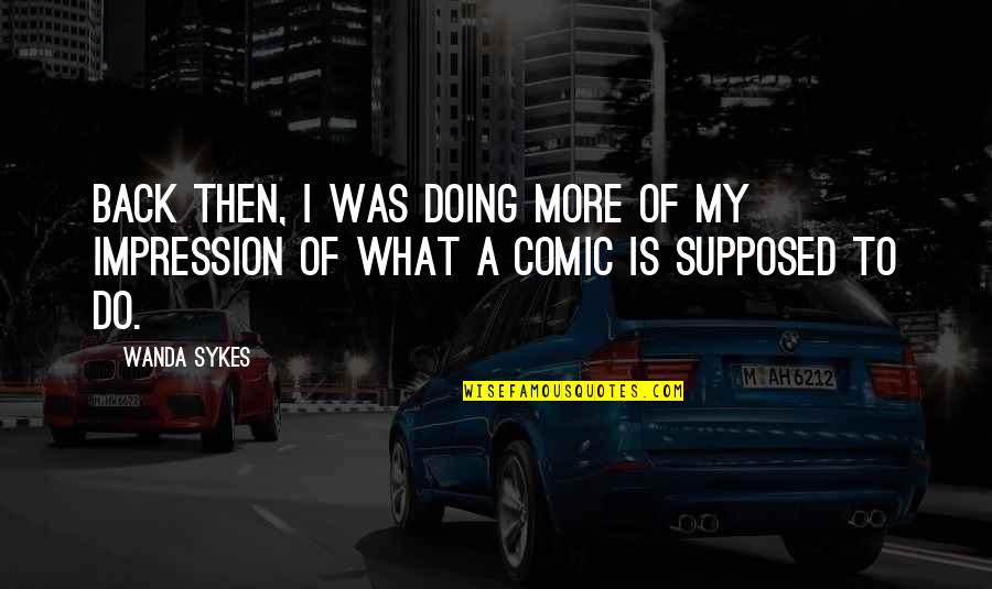 Zku Enost Quotes By Wanda Sykes: Back then, I was doing more of my