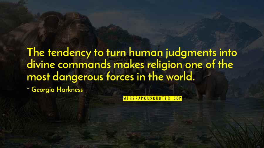 Zkusit Znovu Quotes By Georgia Harkness: The tendency to turn human judgments into divine Zkusit Znovu Quotes By Georgia Harkness: The tendency to turn human judgments into divine