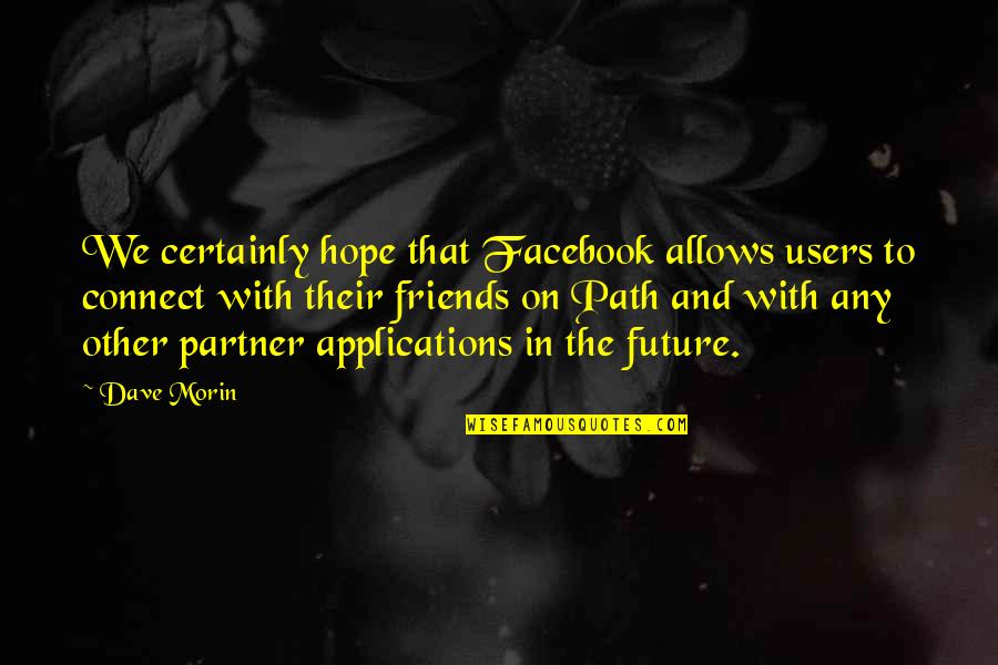 Zlarinka Quotes By Dave Morin: We certainly hope that Facebook allows users to Zlarinka Quotes By Dave Morin: We certainly hope that Facebook allows users to