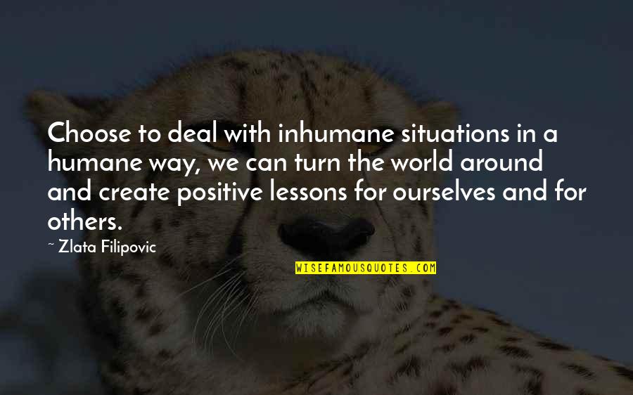 Zlata Filipovic Quotes By Zlata Filipovic: Choose to deal with inhumane situations in a