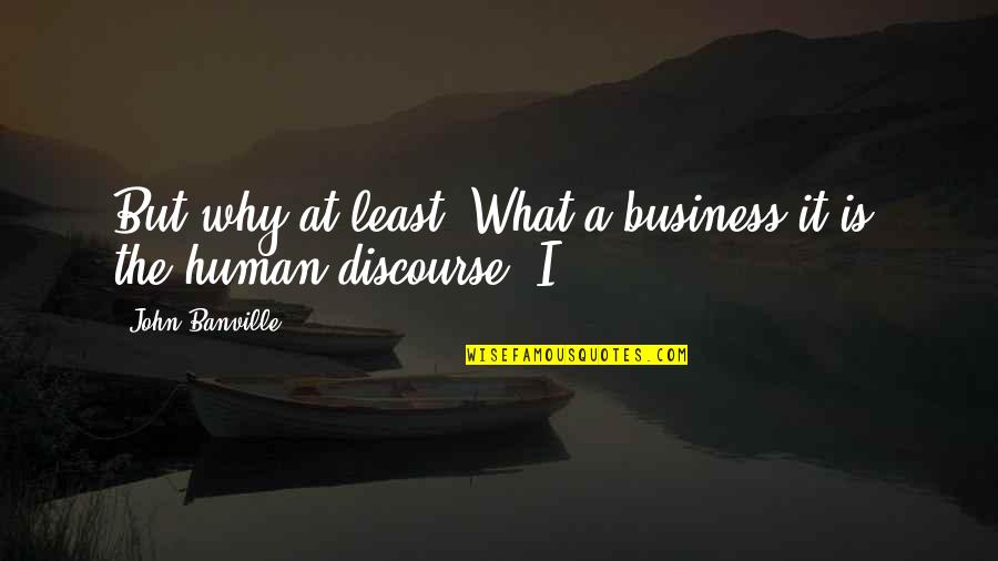 Zlatan Celtic Quotes By John Banville: But why at least? What a business it Zlatan Celtic Quotes By John Banville: But why at least? What a business it
