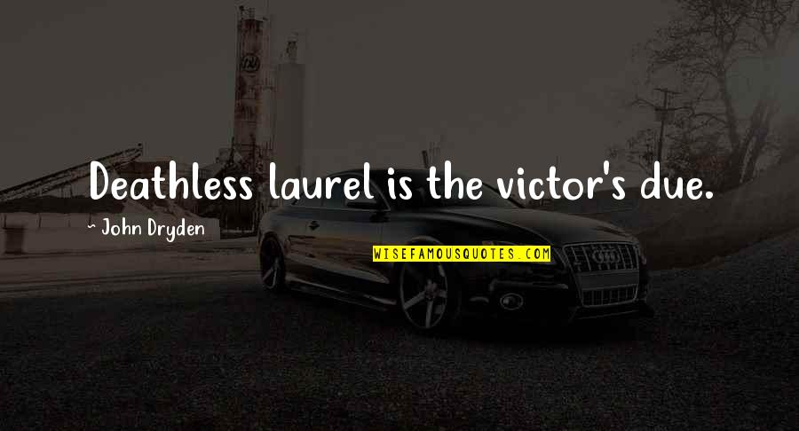 Zlatan Celtic Quotes By John Dryden: Deathless laurel is the victor's due. Zlatan Celtic Quotes By John Dryden: Deathless laurel is the victor's due.