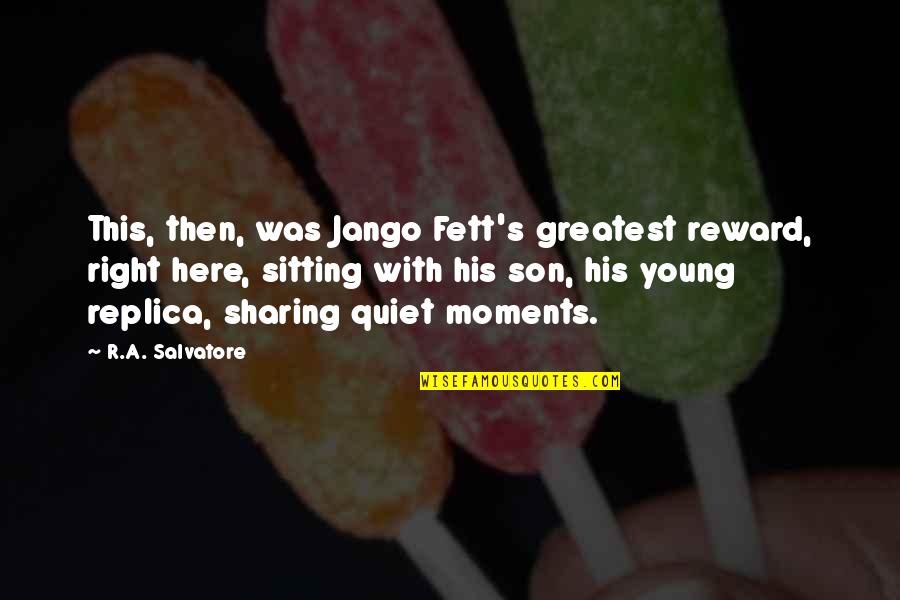 Zlatan Ibrahimovic Ferrari Quotes By R.A. Salvatore: This, then, was Jango Fett's greatest reward, right