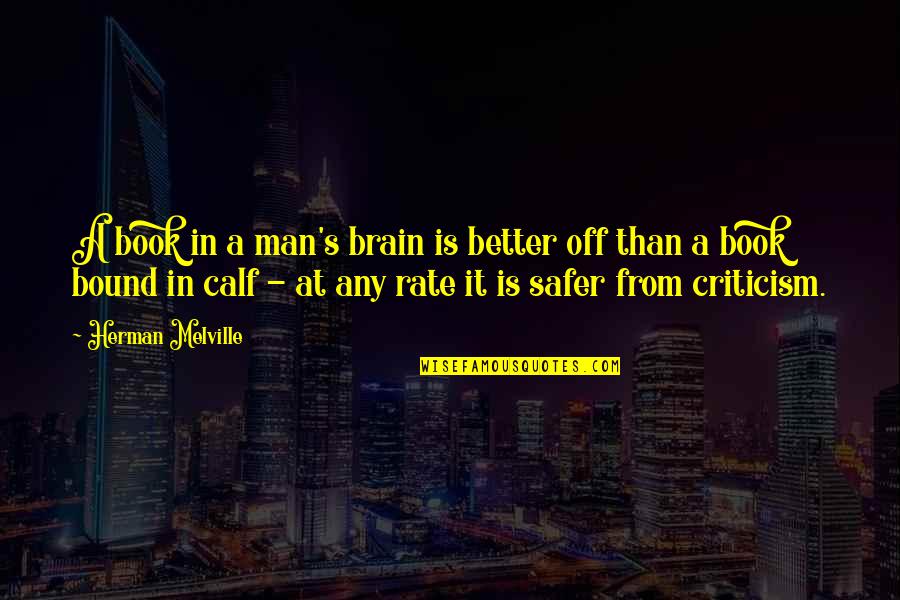 Zlatanovic Karavukovo Quotes By Herman Melville: A book in a man's brain is better Zlatanovic Karavukovo Quotes By Herman Melville: A book in a man's brain is better