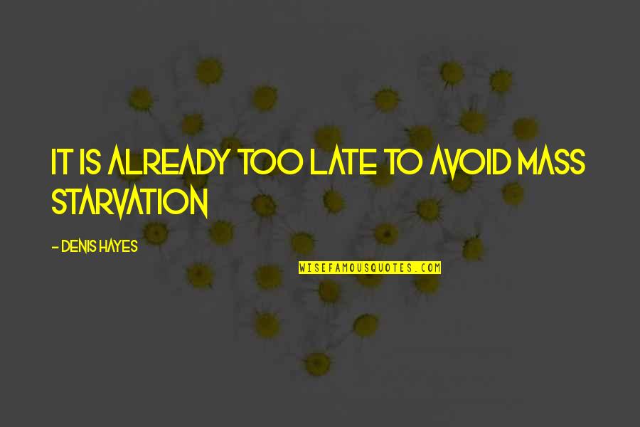 Zlatarevo Quotes By Denis Hayes: It is already too late to avoid mass Zlatarevo Quotes By Denis Hayes: It is already too late to avoid mass