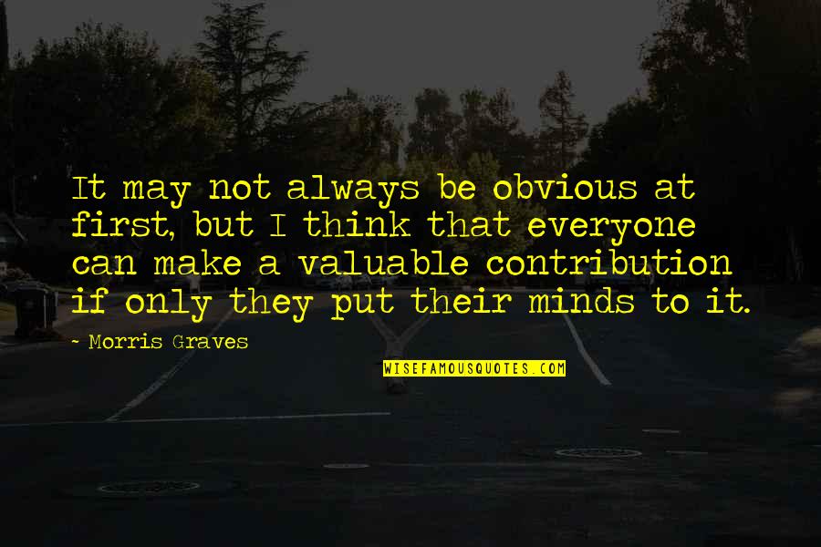 Zlatiborac Quotes By Morris Graves: It may not always be obvious at first, Zlatiborac Quotes By Morris Graves: It may not always be obvious at first,