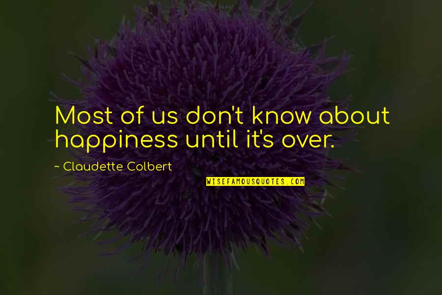 Zlatica Beca Quotes By Claudette Colbert: Most of us don't know about happiness until Zlatica Beca Quotes By Claudette Colbert: Most of us don't know about happiness until