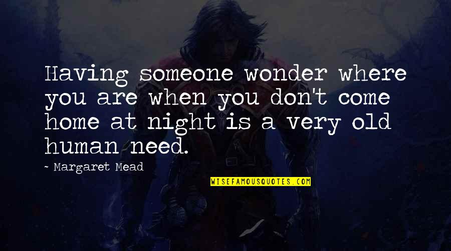 Zlatica Riba Quotes By Margaret Mead: Having someone wonder where you are when you Zlatica Riba Quotes By Margaret Mead: Having someone wonder where you are when you