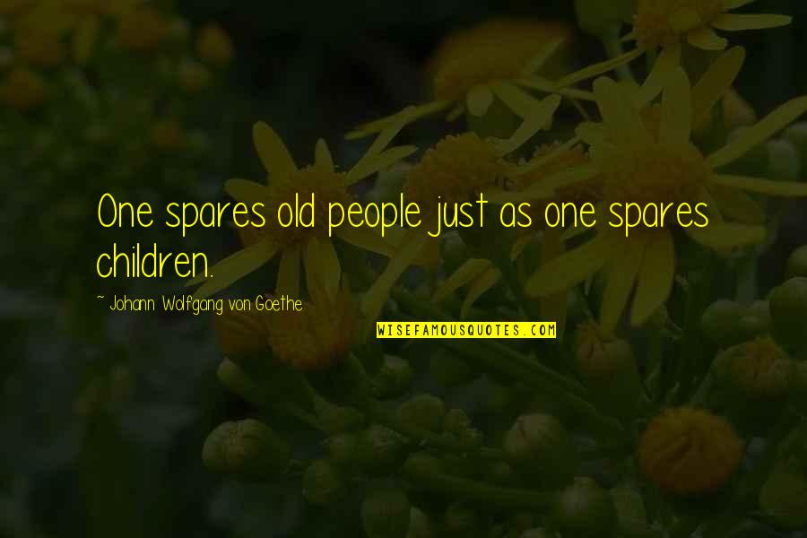 Zlatka In Quotes By Johann Wolfgang Von Goethe: One spares old people just as one spares