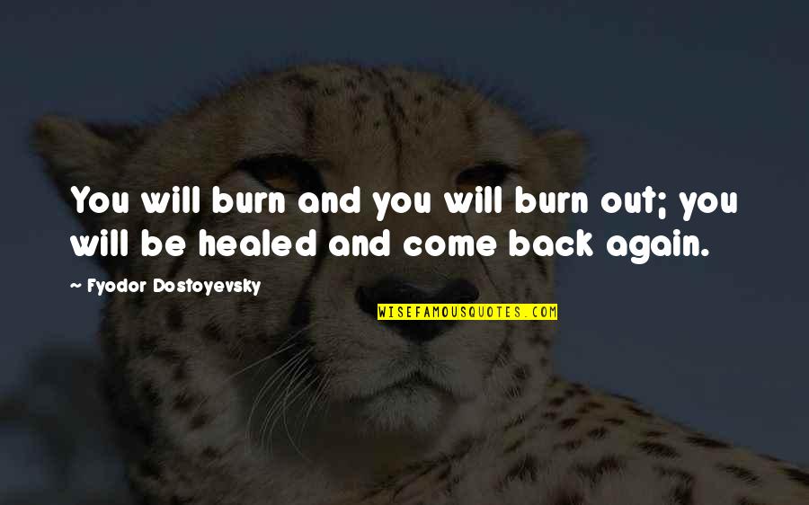Zlatkovski Quotes By Fyodor Dostoyevsky: You will burn and you will burn out; Zlatkovski Quotes By Fyodor Dostoyevsky: You will burn and you will burn out;