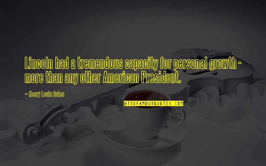 Zlatkovski Quotes By Henry Louis Gates: Lincoln had a tremendous capacity for personal growth Zlatkovski Quotes By Henry Louis Gates: Lincoln had a tremendous capacity for personal growth