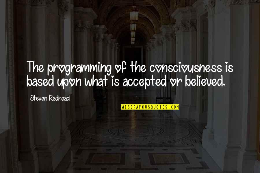 Zlatnik Napoleon Quotes By Steven Redhead: The programming of the consciousness is based upon