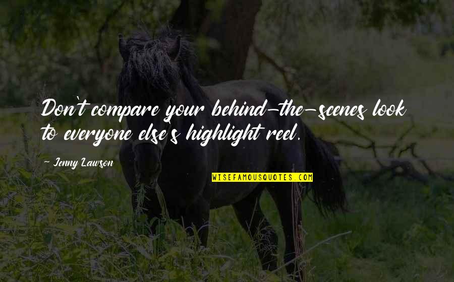 Zlatomir Moldovanski Quotes By Jenny Lawson: Don't compare your behind-the-scenes look to everyone else's