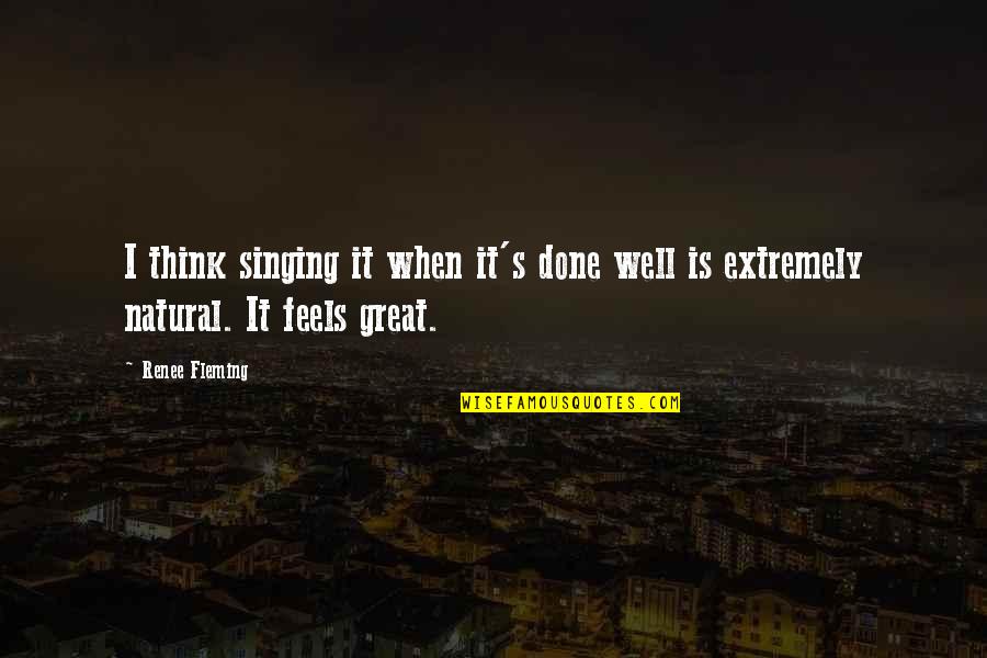 Zlatomir Popovic Quotes By Renee Fleming: I think singing it when it's done well