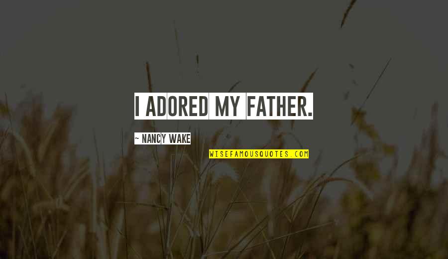 Zldnawmdnjs Quotes By Nancy Wake: I adored my father.