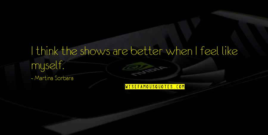 Zle Stock Quotes By Martina Sorbara: I think the shows are better when I Zle Stock Quotes By Martina Sorbara: I think the shows are better when I