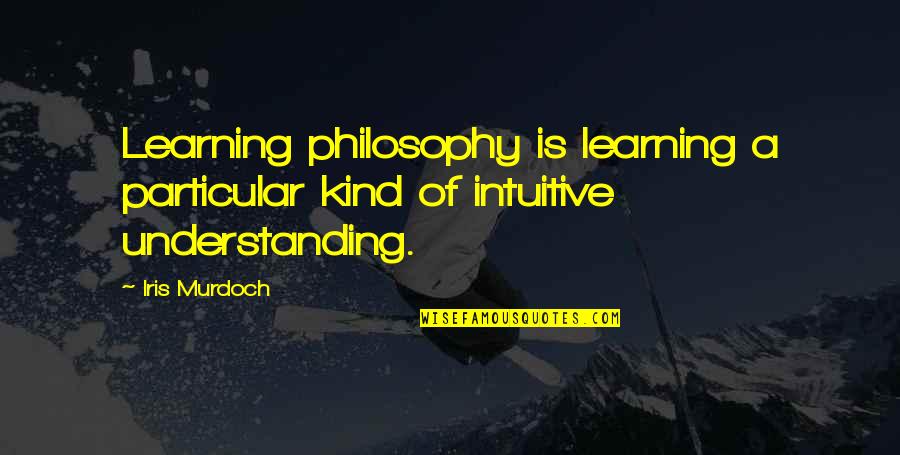 Zlem Reviews Quotes By Iris Murdoch: Learning philosophy is learning a particular kind of