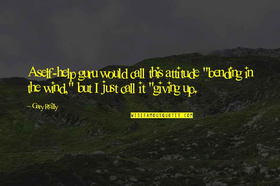 Zlemma Quotes By Gary Reilly: A self-help guru would call this attitude "bending Zlemma Quotes By Gary Reilly: A self-help guru would call this attitude "bending