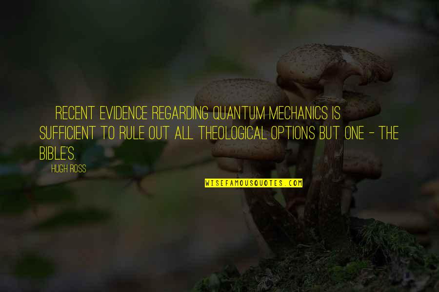 Zlihlumile Quotes By Hugh Ross: [Recent evidence regarding quantum mechanics is] sufficient to