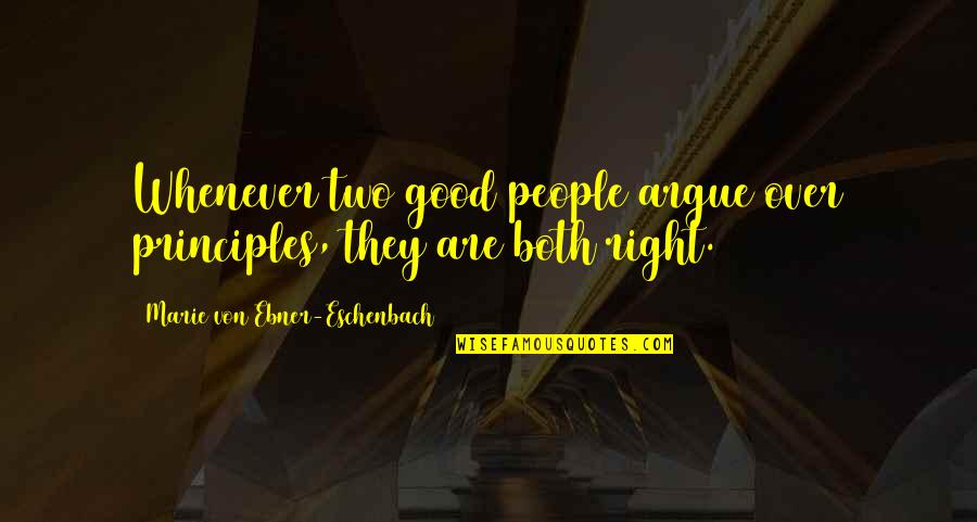 Zloba 2 Quotes By Marie Von Ebner-Eschenbach: Whenever two good people argue over principles, they