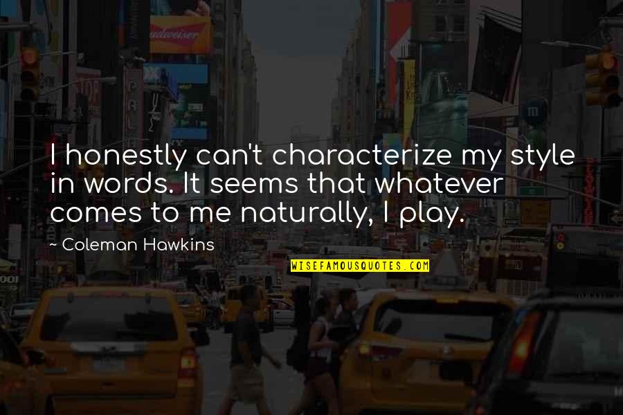 Zlobin Kruzick Quotes By Coleman Hawkins: I honestly can't characterize my style in words.