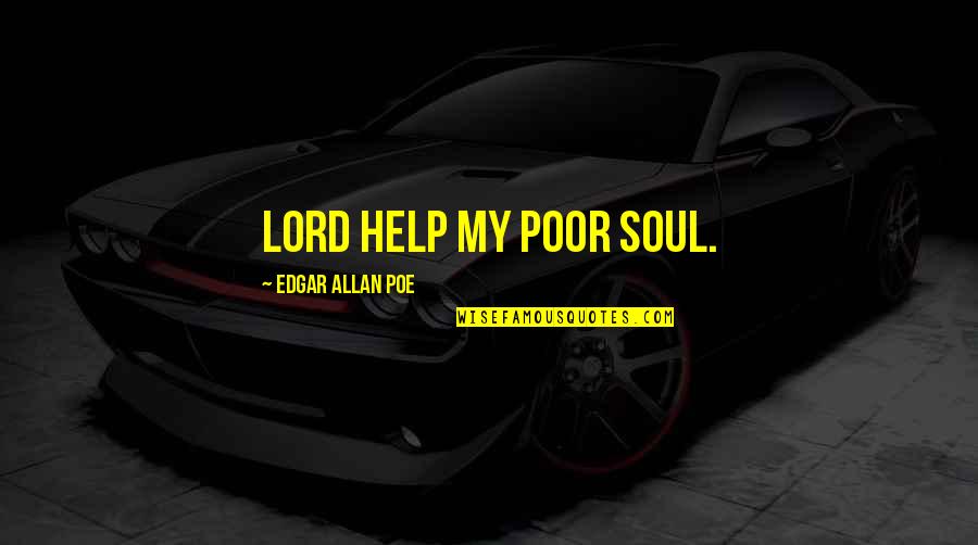 Zlocinacki Quotes By Edgar Allan Poe: Lord help my poor soul.