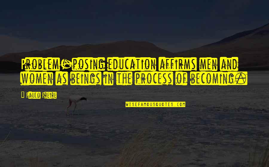 Zloekino Quotes By Paulo Freire: Problem-posing education affirms men and women as beings