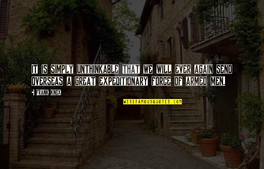 Zloinaopako Quotes By Frank Knox: It is simply unthinkable that we will ever Zloinaopako Quotes By Frank Knox: It is simply unthinkable that we will ever
