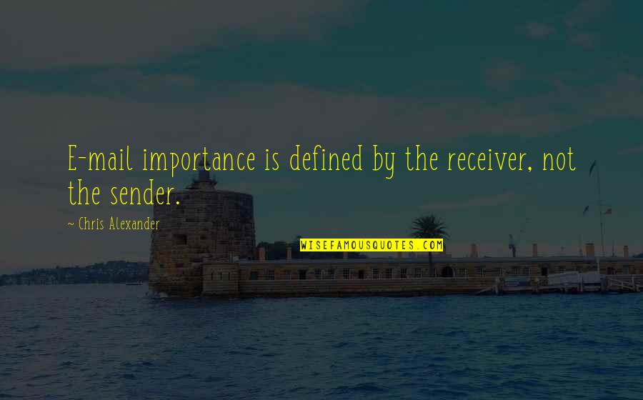 Zlotoff Side Quotes By Chris Alexander: E-mail importance is defined by the receiver, not Zlotoff Side Quotes By Chris Alexander: E-mail importance is defined by the receiver, not