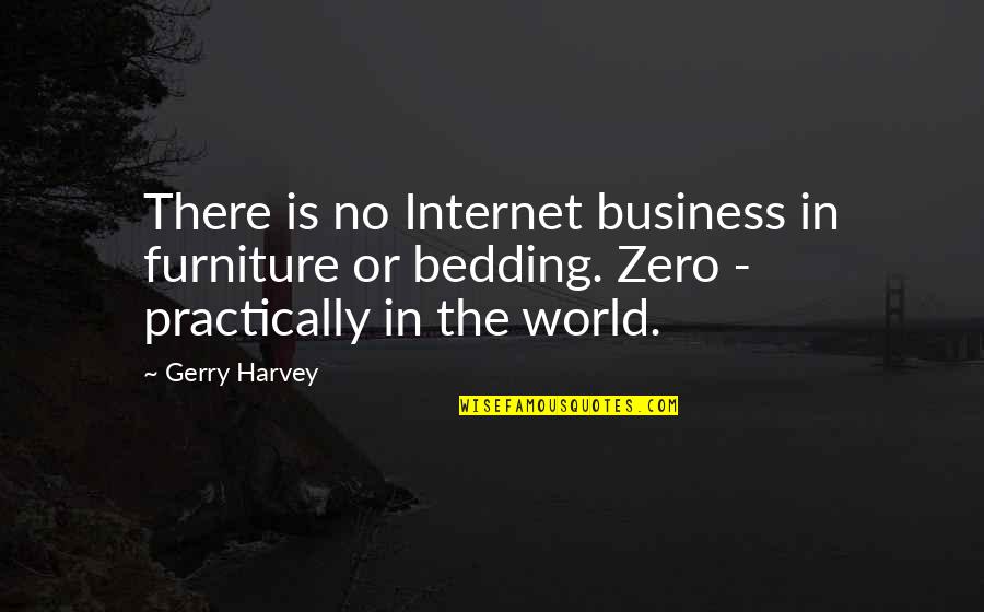 Zlotow Quotes By Gerry Harvey: There is no Internet business in furniture or