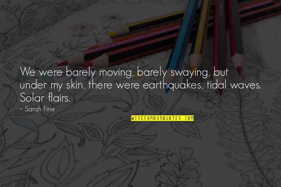 Zlrn Quotes By Sarah Fine: We were barely moving, barely swaying, but under Zlrn Quotes By Sarah Fine: We were barely moving, barely swaying, but under