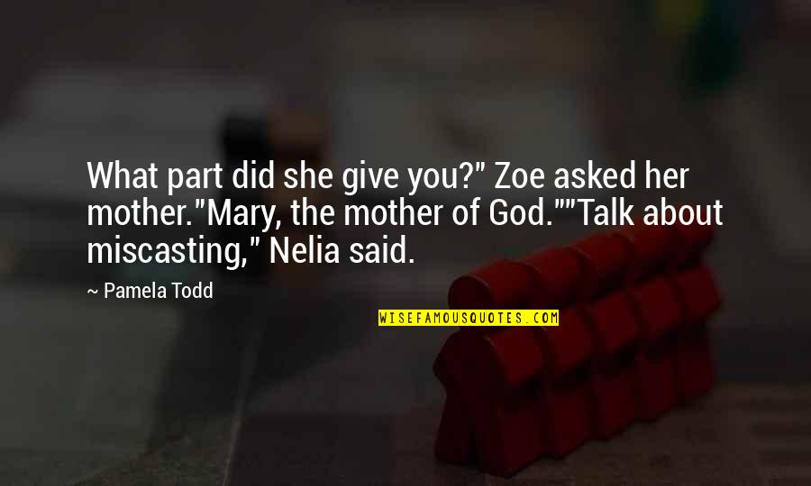 Zmart Quotes By Pamela Todd: What part did she give you?" Zoe asked