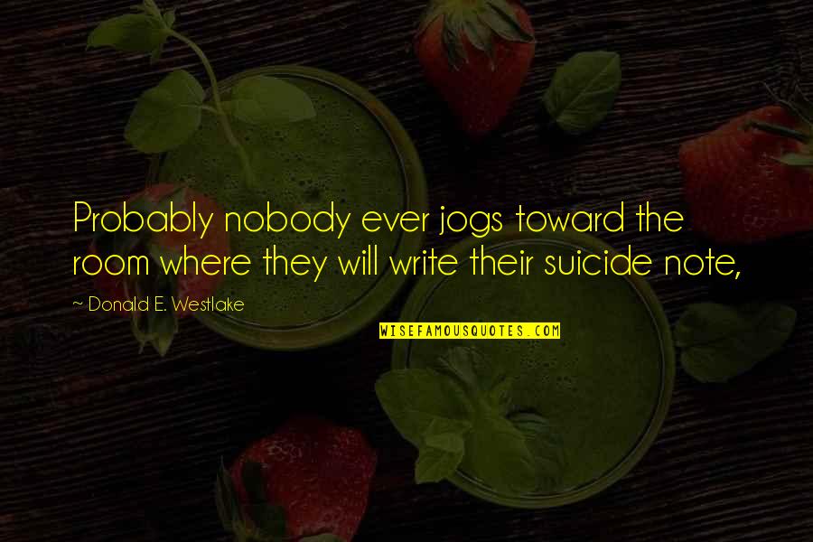 Zmatek Ve Quotes By Donald E. Westlake: Probably nobody ever jogs toward the room where Zmatek Ve Quotes By Donald E. Westlake: Probably nobody ever jogs toward the room where