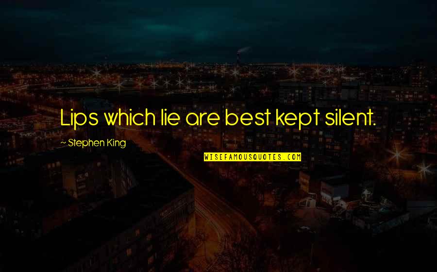 Zmatek Ve Quotes By Stephen King: Lips which lie are best kept silent. Zmatek Ve Quotes By Stephen King: Lips which lie are best kept silent.