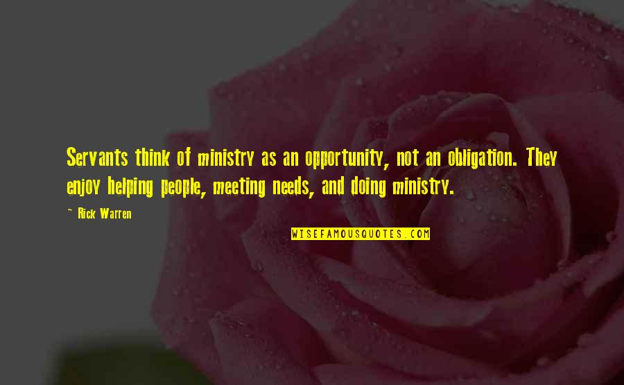 Zmaten Quotes By Rick Warren: Servants think of ministry as an opportunity, not Zmaten Quotes By Rick Warren: Servants think of ministry as an opportunity, not
