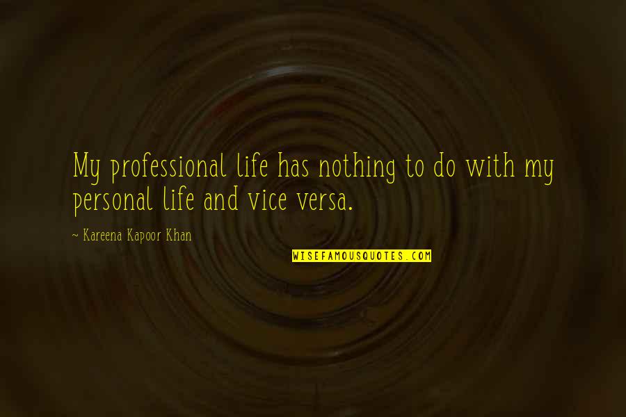 Zmesi Quotes By Kareena Kapoor Khan: My professional life has nothing to do with Zmesi Quotes By Kareena Kapoor Khan: My professional life has nothing to do with