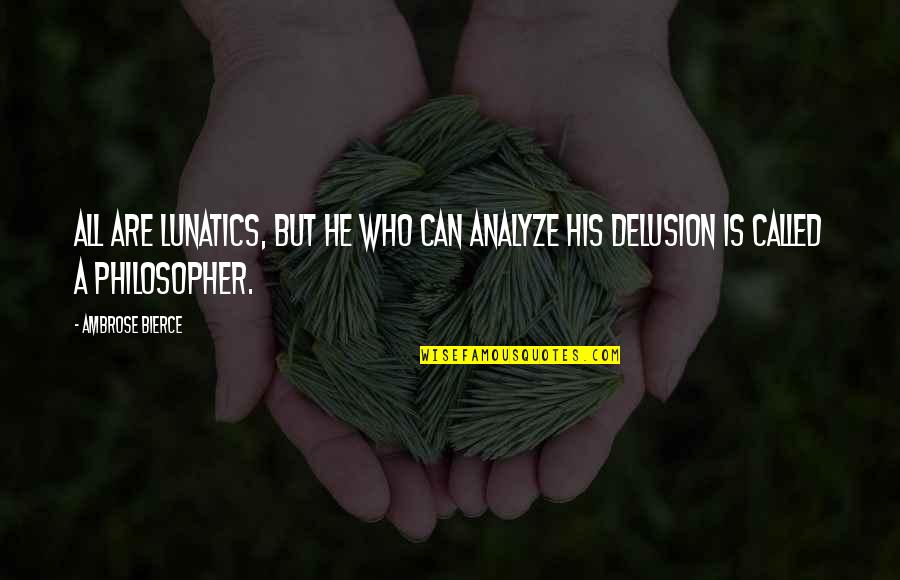 Zmey Gorinich Quotes By Ambrose Bierce: All are lunatics, but he who can analyze