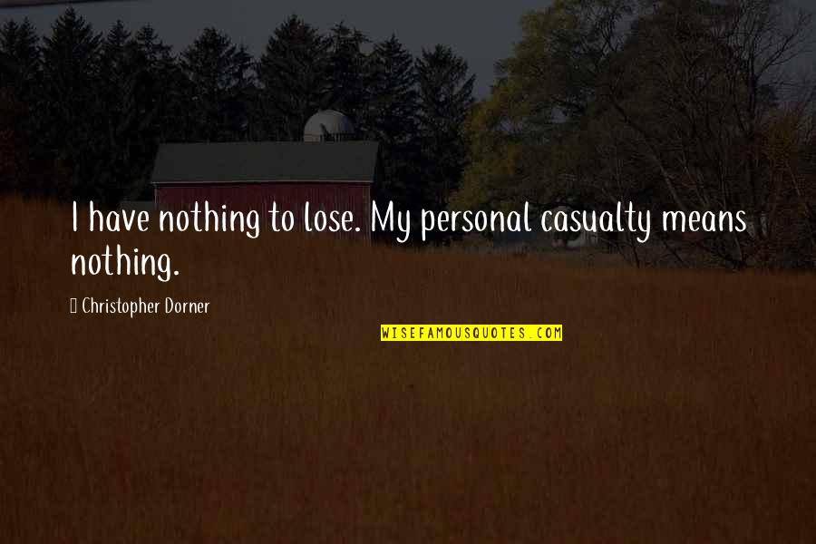 Zmeyev Quotes By Christopher Dorner: I have nothing to lose. My personal casualty Zmeyev Quotes By Christopher Dorner: I have nothing to lose. My personal casualty