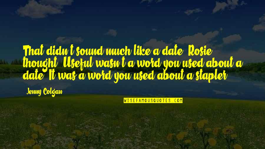 Zmijewski Sally Quotes By Jenny Colgan: That didn't sound much like a date, Rosie