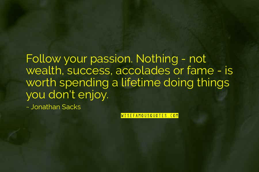 Zmijewski Sally Quotes By Jonathan Sacks: Follow your passion. Nothing - not wealth, success,
