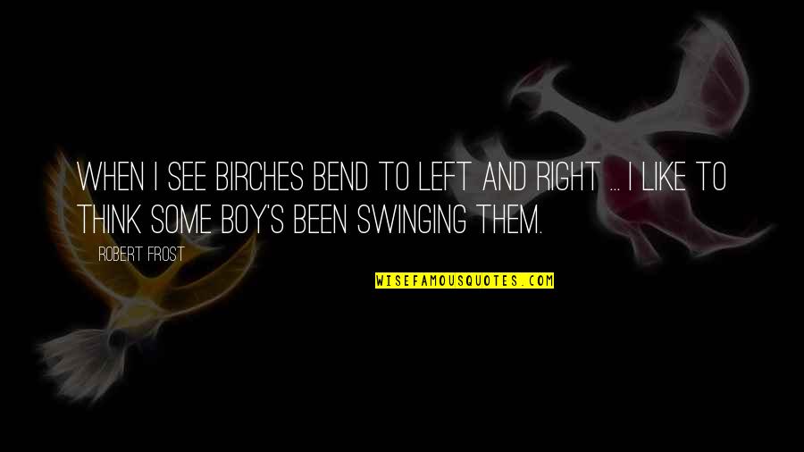 Zmirak Quotes By Robert Frost: When I see birches bend to left and Zmirak Quotes By Robert Frost: When I see birches bend to left and