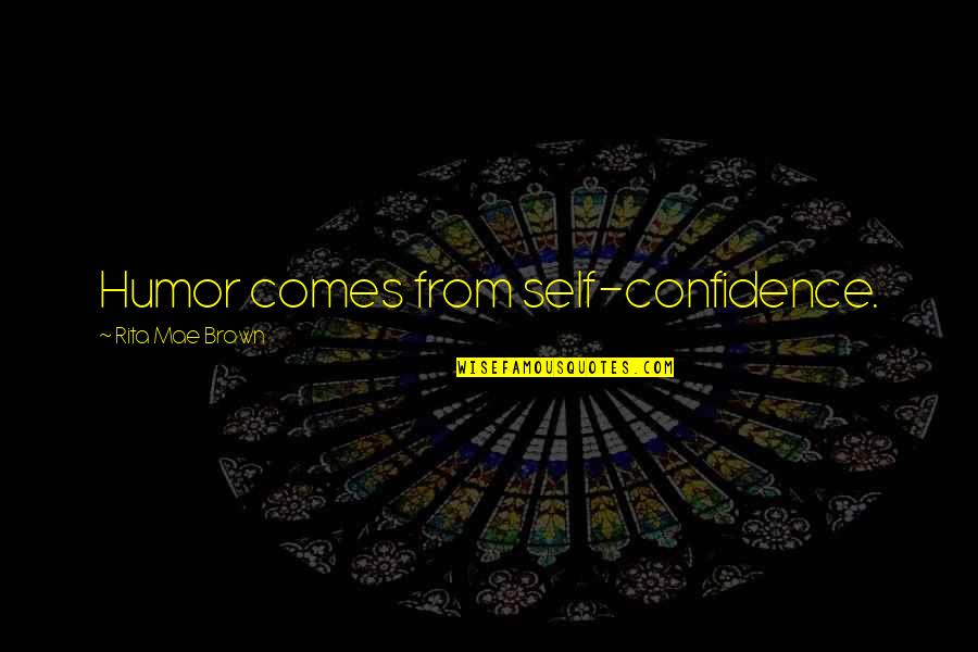 Zmito Quotes By Rita Mae Brown: Humor comes from self-confidence.