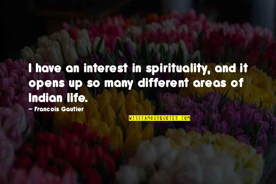 Zmmm Quotes By Francois Gautier: I have an interest in spirituality, and it Zmmm Quotes By Francois Gautier: I have an interest in spirituality, and it